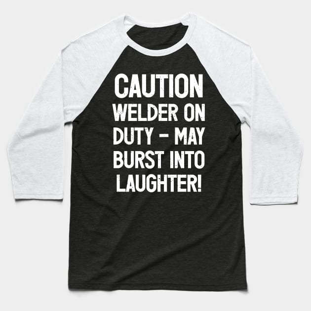 Caution Welder on Duty – May Burst into Laughter! Baseball T-Shirt by trendynoize